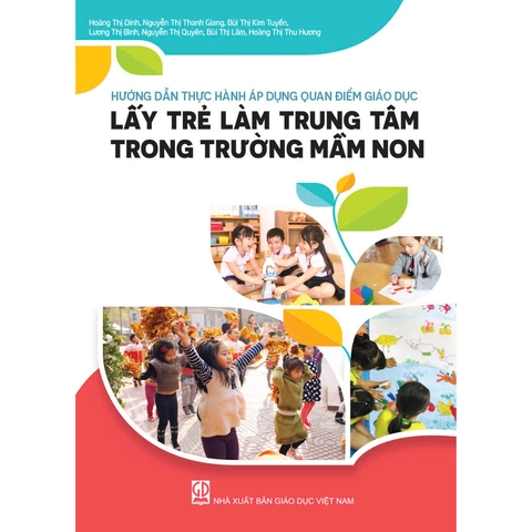 Hướng dẫn thực hành áp dụng quan điểm giáo dục lấy trẻ làm trung tâm trong trường mầm non