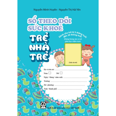 Sổ theo dõi sức khoẻ trẻ nhà trẻ (dành cho trẻ từ 3 tháng tuổi đến 36 tháng tuổi) (Dùng trong các cơ sở giáo dục mầm non)