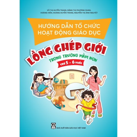Hướng dẫn tổ chức hoạt động giáo dục lồng ghép giới trong trường mầm non (trẻ 5 - 6 tuổi)