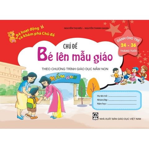 Bé HĐ&KPCĐ - Chủ đề Bé lên mẫu giáo (Dành cho trẻ 24-36 tháng tuổi)