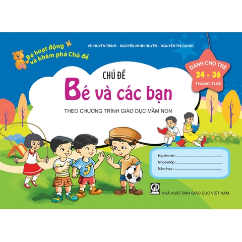 Bé HĐ&KPCĐ - Chủ đề Bé và các bạn (Dành cho trẻ 24-36 tháng tuổi)