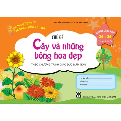 Bé HĐ&KPCĐ - Chủ đề Cây và những bông hoa đẹp (Dành cho trẻ 24-36 tháng tuổi)