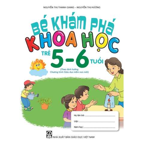 Bé khám phá khoa học (Trẻ 5 - 6 tuổi) (Theo định hướng Chương trình Giáo dục mầm non mới)