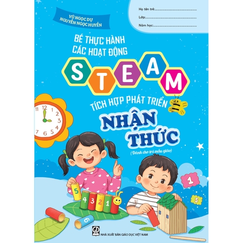Bé thực hành các hoạt động steam tích hợp phát triển nhận thức (Dành cho trẻ mẫu giáo)