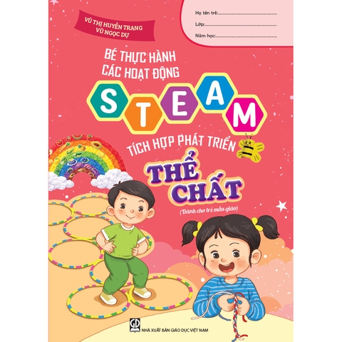 Bé thực hành các hoạt động steam tích hợp phát triển thể chất (Dành cho trẻ mẫu giáo)