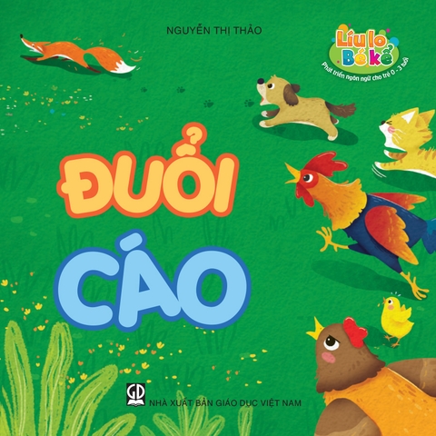 Líu lo bé kể (Phát triển ngôn ngữ cho trẻ 0 - 3 tuổi) - Đuổi cáo
