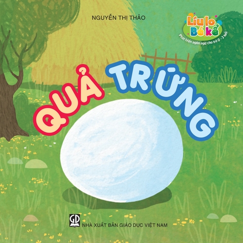 Líu lo bé kể (Phát triển ngôn ngữ cho trẻ 0 - 3 tuổi) - Quả trứng