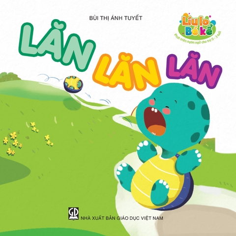 Líu lo bé kể (Phát triển ngôn ngữ cho trẻ 0 - 3 tuổi) - Lăn lăn lăn