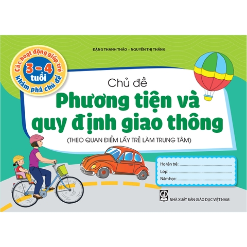 Các hoạt động giúp trẻ 3 - 4 tuổi khám phá chủ đề - Chủ đề Phương tiện và Quy định giao thông (Theo quan điểm lấy trẻ làm trung tâm)
