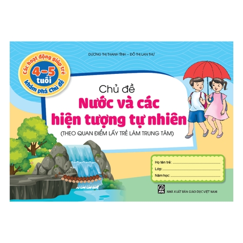 Các hoạt động giúp trẻ 4 - 5 tuổi khám phá chủ đề - Chủ đề Nước và các Hiện tượng tự nhiên (Theo quan điểm lấy trẻ làm trung tâm)
