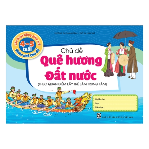 Các hoạt động giúp trẻ  4 - 5 tuổi khám phá chủ đề - Chủ đề Quê hương - Đất nước (Theo quan điểm lấy trẻ làm trung tâm)