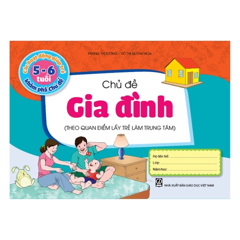 Các hoạt động giúp trẻ 5 - 6 tuổi khám phá chủ đề - Chủ đề Gia đình (Theo quan điểm lấy trẻ làm trung tâm)