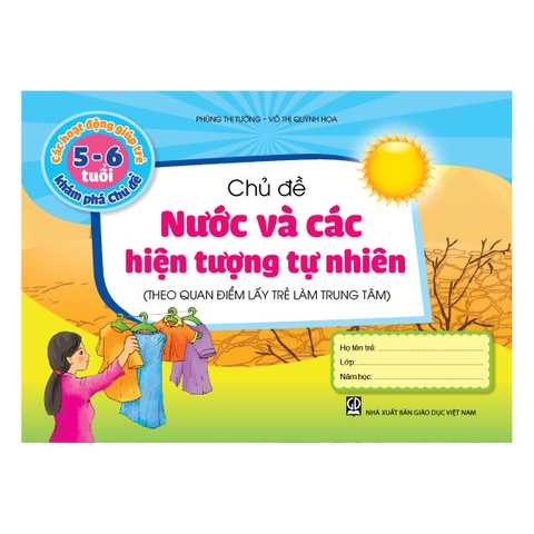 Các hoạt động giúp trẻ 5 - 6 tuổi khám phá chủ đề - Chủ đề Nước và các Hiện tượng tự nhiên (Theo quan điểm lấy trẻ làm trung tâm)