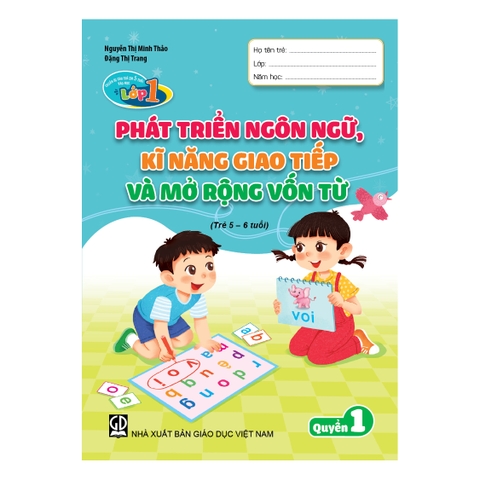 Chuẩn bị cho trẻ em 5 tuổi vào học lớp một – Quyển 1 – Phát triển ngôn ngữ, kĩ năng giao tiếp và mở rộng vốn từ (Trẻ 5 – 6 tuổi)