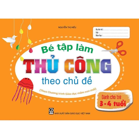 Bé tập làm thủ công theo chủ đề 
(Dành cho trẻ 3 - 4 tuổi)
