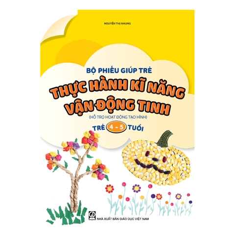 Bộ phiếu giúp trẻ thực hành kĩ năng vận động tinh (Hỗ trợ hoạt động tạo hình) (Trẻ 4 – 5 tuổi)