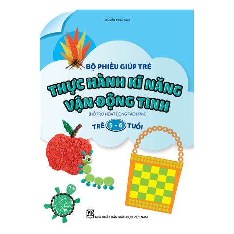 Bộ phiếu giúp trẻ thực hành kĩ năng vận động tinh (Hỗ trợ hoạt động tạo hình) (Trẻ 5 – 6 tuổi)