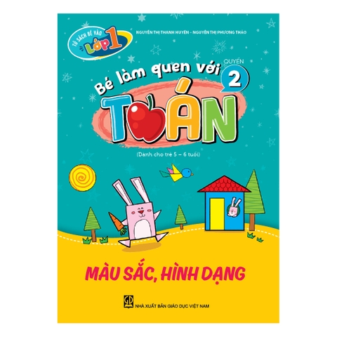 Tủ sách bé vào lớp một – Bé làm quen với toán (Quyển 2) Màu sắc, hình dạng (Dành cho trẻ 5 - 6 tuổi)