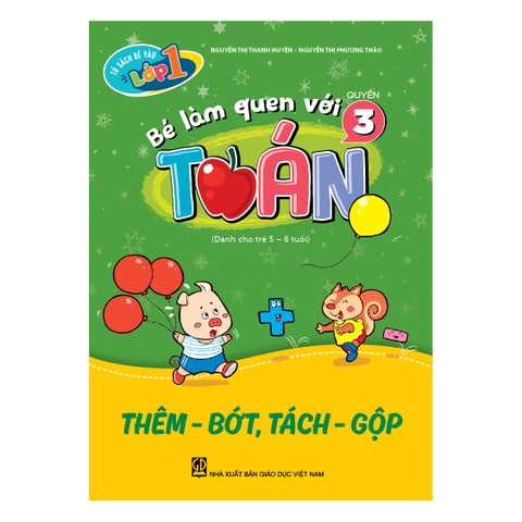 Tủ sách bé vào lớp một – Bé làm quen với toán (Quyển 3) Thêm - bớt, tách - gộp (Dành cho trẻ 5 - 6 tuổi)