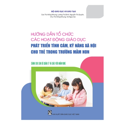 Hướng dẫn tổ chức các hoạt động giáo dục phát triển tình cảm, kĩ năng xã hội cho trẻ trong trường mầm non (Dành cho CBQL & GVMN)