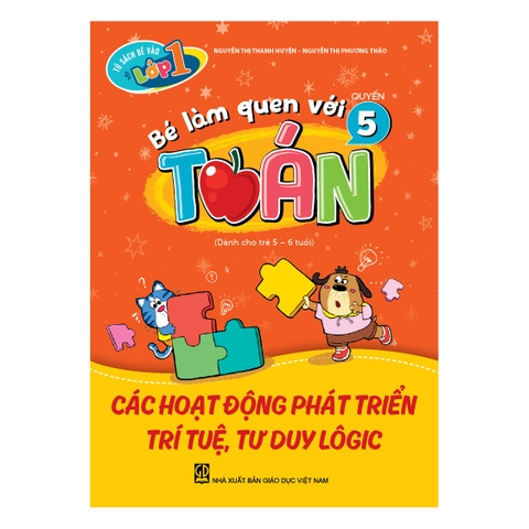 Tủ sách bé vào lớp một – Bé làm quen với toán (Quyển 5) Các hoạt động phát triển trí tuệ, tư duy lôgic (Dành cho trẻ 5 - 6 tuổi)