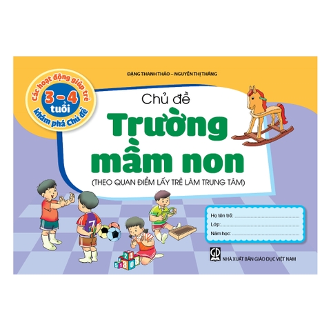 Các hoạt động giúp trẻ 3 - 4 tuổi khám phá chủ đề - Chủ đề Trường mầm non (Theo quan điểm lấy trẻ làm trung tâm)