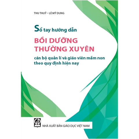 Sổ tay hướng dẫn bồi dưỡng thường xuyên cán bộ quản lí và giáo viên mầm non theo quy định hiện nay