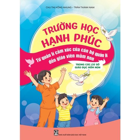 Trường học hạnh phúc từ quản lí cảm xúc của cán bộ quản lí đến giáo viên mầm non trong các cơ sở giáo dục mầm non