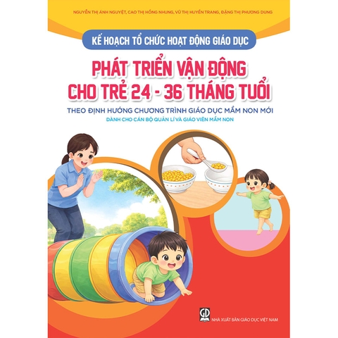 Kế hoạch tổ chức hoạt động giáo dục phát triển vận động cho trẻ 24 - 36 tháng tuổi (Theo định hướng Chương trình Giáo dục mầm non mới) (Dành cho CBQL và GVMN)