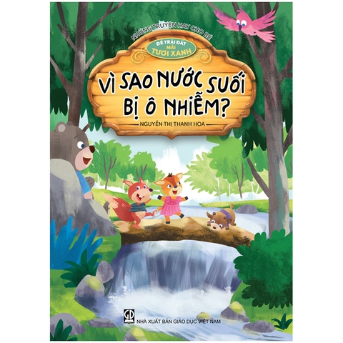 Những truyện hay cho bé - Để Trái Đất mãi tươi xanh - Vì sao nước suối bị ô nhiễm?