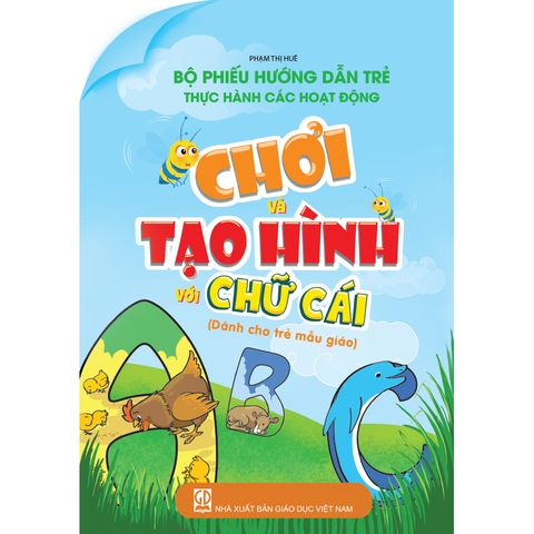 Bộ phiếu hướng dẫn trẻ thực hành các hoạt động chơi và tạo hình với chữ cái (Dành cho trẻ mẫu giáo)
