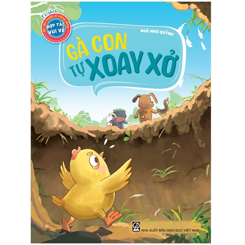 Tủ sách bé rèn luyện kĩ năng sống – Hợp tác vui vẻ – Gà con tự xoay xở