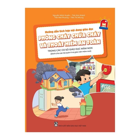 Hướng dẫn tích hợp nội dung giáo dục phòng cháy chữa cháy và thoát hiểm an toàn trong các cơ sở giáo dục mầm non (Dành cho CBQL & GVMN)