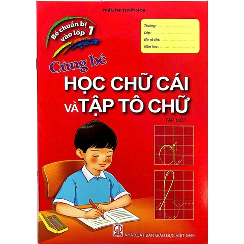 Bé chuẩn bị vào lớp 1 - Cùng bé học chữ cái và tập tô chữ (Tập 1)