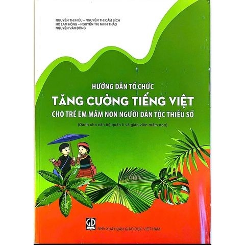 Hướng dẫn tổ chức tăng cường tiếng Việt cho trẻ em mầm non người dân tộc thiểu số (Dành cho cán bộ quản lí và giáo viên mầm non)