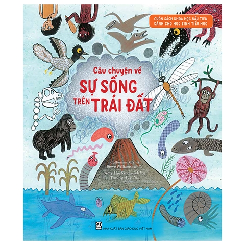 Cuốn Sách Khoa Học Đầu Tiên Dành Cho Học Sinh Tiểu Học - Câu Chuyện Về Sự Sống Trên Trái Đất