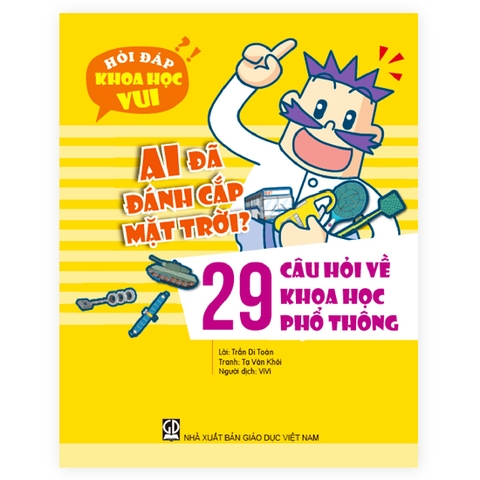 Hỏi Đáp Khoa Học Vui - Ai Đã Đánh Cắp Mặt Trời? - 29 Câu Hỏi Về Khoa Học Phổ Thông