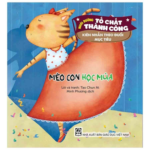 Nuôi Dưỡng Tố Chất Thành Công - Kiên Nhẫn Theo Đuổi Mục Tiêu - Mèo Con Học Múa