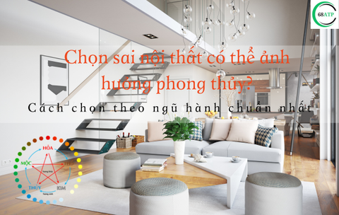 Chọn sai nội thất có thể ảnh hưởng phong thủy? Cách chọn theo ngũ hành chuẩn nhất