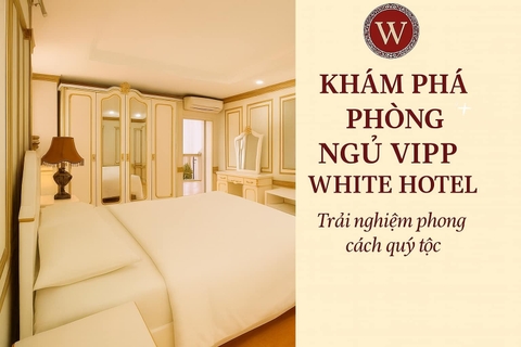 WHITE HOTEL HÀ TĨNH: TUYỆT TÁC NGHỆ THUẬT PHỤC HƯNG - TRẢI NGHIỆM QUÝ TỘC CHÂU ÂU ĐÍCH THỰC