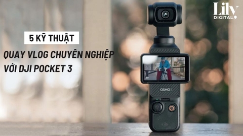 5 Kỹ Thuật Quay Vlog Chuyên Nghiệp Với DJI Pocket 3 Bạn Cần Biết