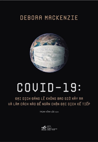 COVID-19: ĐẠI DỊCH ĐÁNG LẼ KHÔNG BAO GIỜ XẢY RA VÀ LÀM CÁCH NÀO ĐỂ NGĂN CHẶN ĐẠI DỊCH TIẾP