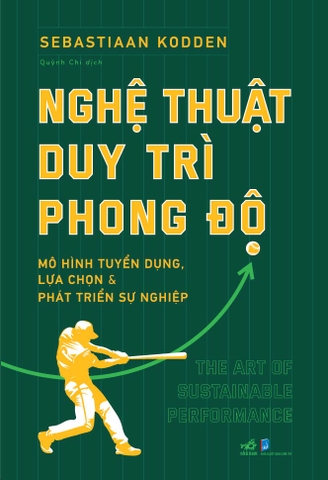 NGHỆ THUẬT DUY TRÌ PHONG ĐỘ - MÔ HÌNH TUYỂN DỤNG, LỰA CHỌN VÀ PHÁT TRIỂN SỰ NGHIỆP