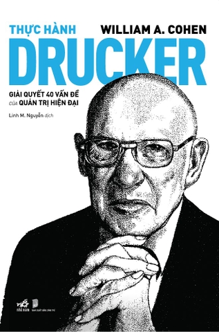 THỰC HÀNH DRUCKER - GIẢI QUYẾT 40 VẤN ĐỀ CỦA QUẢN TRỊ HIỆN ĐẠI