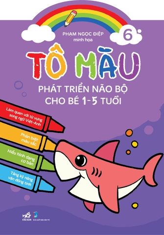 TÔ MÀU PHÁT TRIỂN NÃO BỘ CHO BÉ 1 - 5 TUỔI - TẬP 6