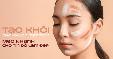 Cách tạo khối cho khuôn mặt tròn mẹo nhanh cho tín đồ làm đẹp Việt Nam
