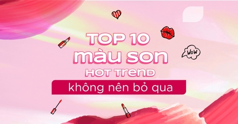 Top 10 màu son hot trend không nên bỏ qua