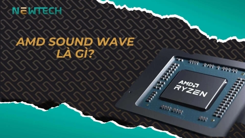 AMD Sound Wave là gì? Tìm hiểu chi tiết