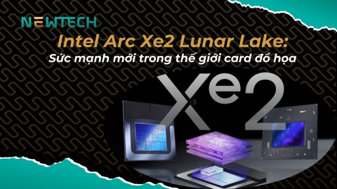 Intel Arc Xe2 Lunar Lake là gì? Tìm hiểu chi tiết