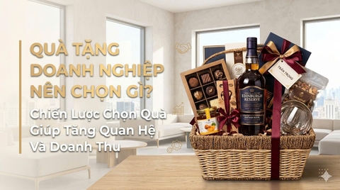 Quà Tặng Doanh Nghiệp Nên Chọn Gì? Chiến Lược Chọn Quà Giúp Tăng Quan Hệ Và Doanh Thu